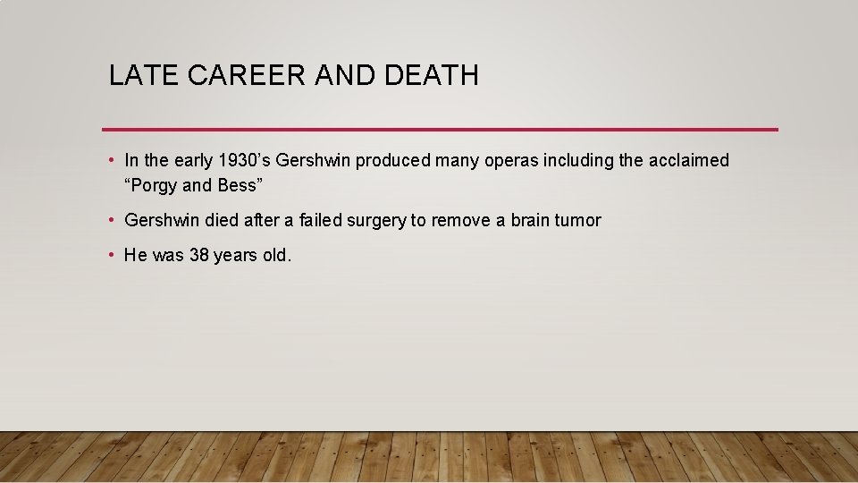 LATE CAREER AND DEATH • In the early 1930’s Gershwin produced many operas including