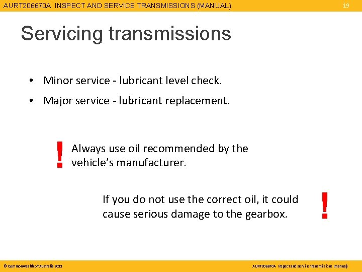AURT 206670 A INSPECT AND SERVICE TRANSMISSIONS (MANUAL) 19 Servicing transmissions • Minor service