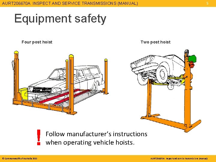 AURT 206670 A INSPECT AND SERVICE TRANSMISSIONS (MANUAL) 5 Equipment safety Four post hoist