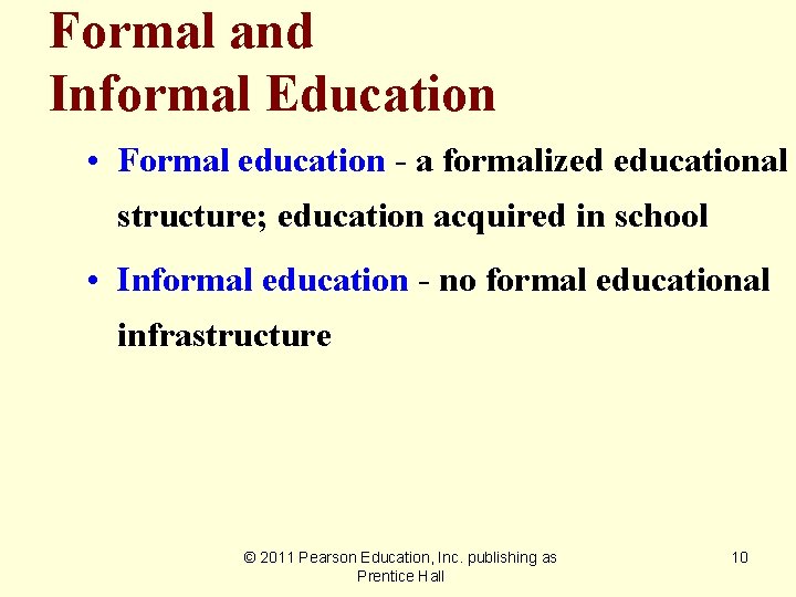 Formal and Informal Education • Formal education - a formalized educational structure; education acquired