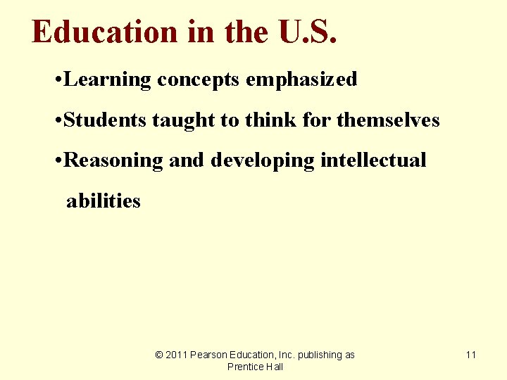Education in the U. S. • Learning concepts emphasized • Students taught to think