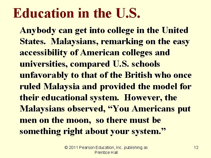 Education in the U. S. Anybody can get into college in the United States.