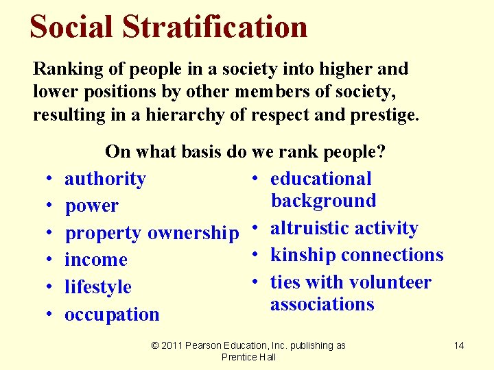 Social Stratification Ranking of people in a society into higher and lower positions by