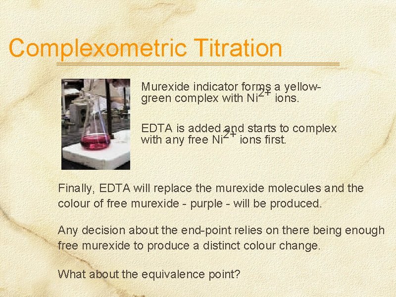 Complexometric Titration Murexide indicator forms a yellow 2+ green complex with Ni ions. EDTA