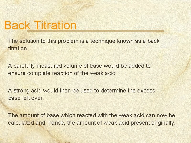 Back Titration The solution to this problem is a technique known as a back