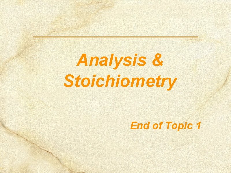 Analysis & Stoichiometry End of Topic 1 