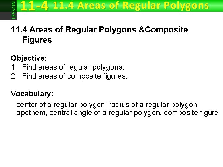 LESSON 11 -4 11. 4 Areas of Regular Polygons &Composite Figures Objective: 1. Find