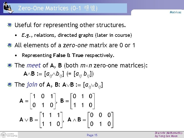 Zero-One Matrices (0 -1 행렬) Matrices Useful for representing other structures. • E. g.