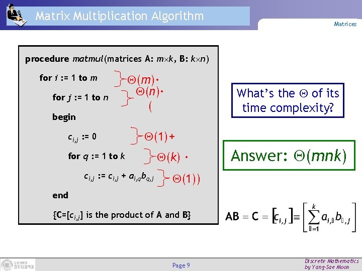 Matrix Multiplication Algorithm Matrices procedure matmul(matrices A: m k, B: k n) for i