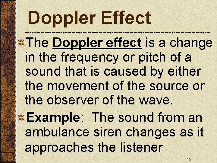 Doppler Effect The Doppler effect is a change in the frequency or pitch of