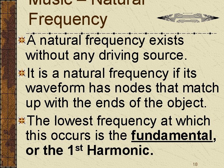 Music – Natural Frequency A natural frequency exists without any driving source. It is