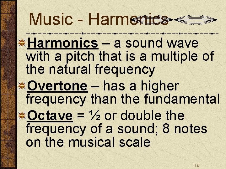 Music - Harmonics – a sound wave with a pitch that is a multiple