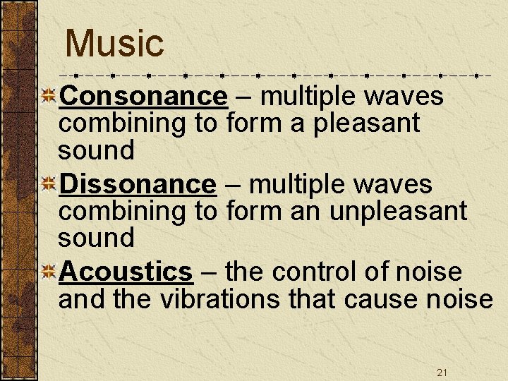 Music Consonance – multiple waves combining to form a pleasant sound Dissonance – multiple