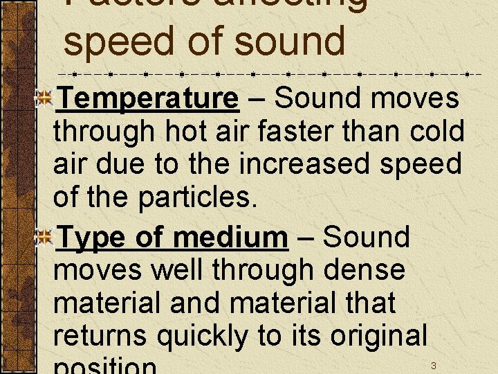 Factors affecting speed of sound Temperature – Sound moves through hot air faster than