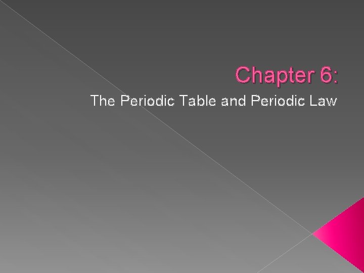 Chapter 6: The Periodic Table and Periodic Law 