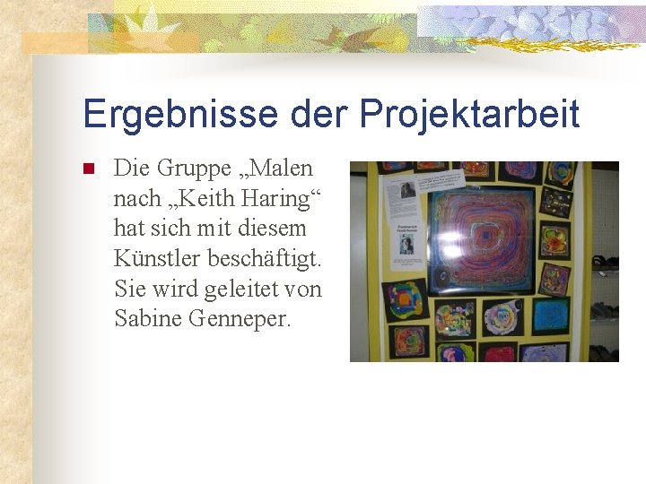 Ergebnisse der Projektarbeit n Die Gruppe „Malen nach „Keith Haring“ hat sich mit diesem