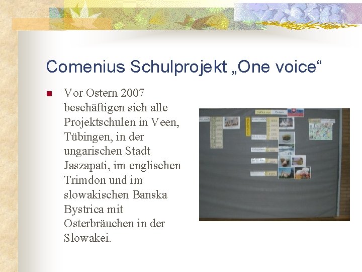 Comenius Schulprojekt „One voice“ n Vor Ostern 2007 beschäftigen sich alle Projektschulen in Veen,