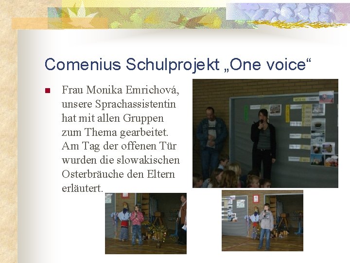 Comenius Schulprojekt „One voice“ n Frau Monika Emrichová, unsere Sprachassistentin hat mit allen Gruppen