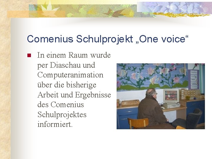 Comenius Schulprojekt „One voice“ n In einem Raum wurde per Diaschau und Computeranimation über