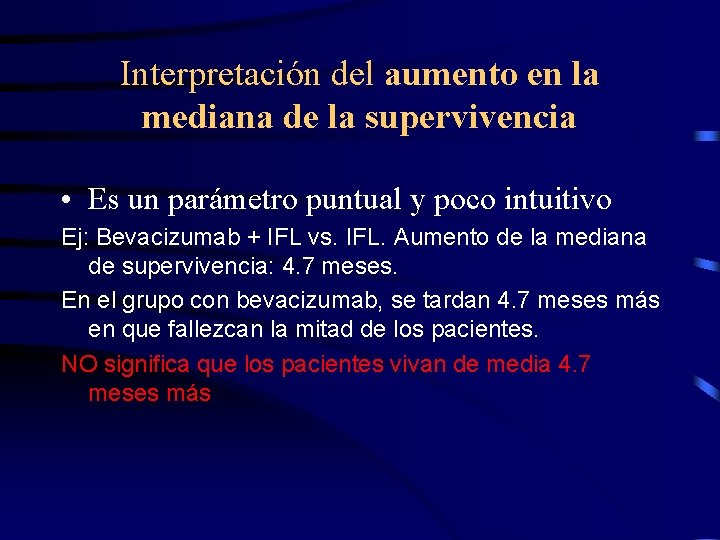 Interpretación del aumento en la mediana de la supervivencia • Es un parámetro puntual
