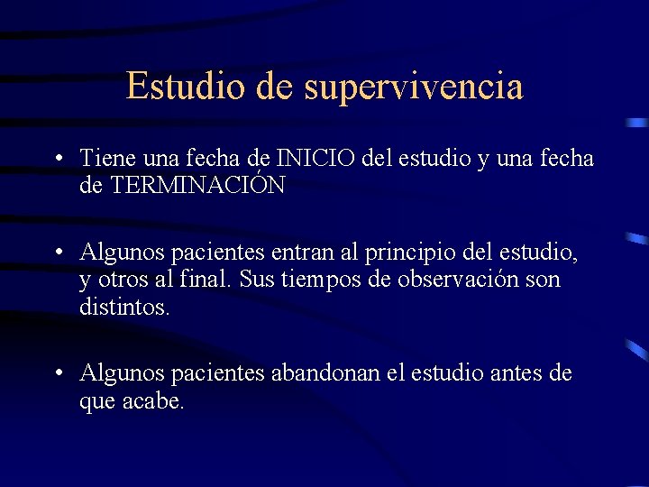 Estudio de supervivencia • Tiene una fecha de INICIO del estudio y una fecha