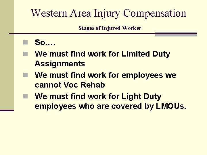 Western Area Injury Compensation Stages of Injured Worker n So…. n We must find