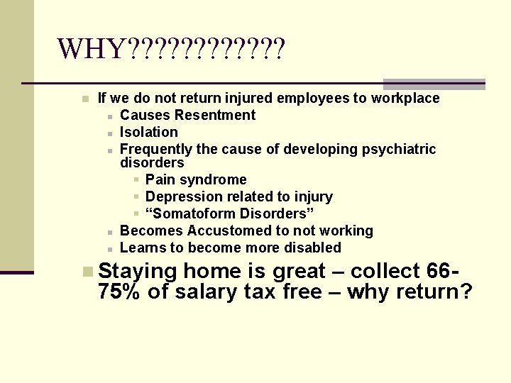 WHY? ? ? n If we do not return injured employees to workplace n