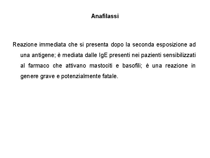 Anafilassi Reazione immediata che si presenta dopo la seconda esposizione ad una antigene; è