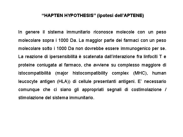 “HAPTEN HYPOTHESIS” (ipotesi dell’APTENE) In genere il sistema immunitario riconosce molecole con un peso