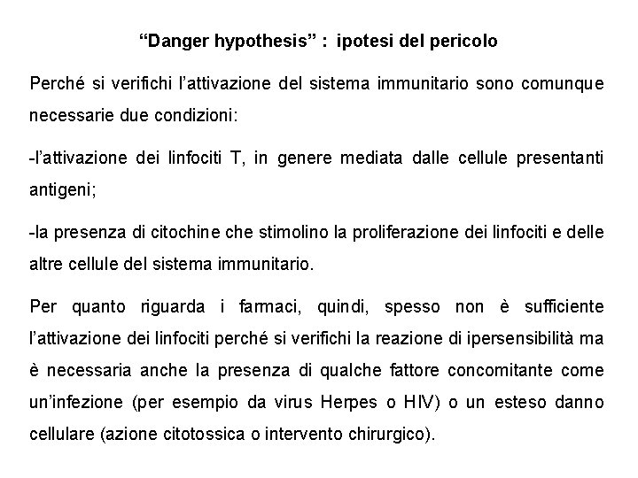 “Danger hypothesis” : ipotesi del pericolo Perché si verifichi l’attivazione del sistema immunitario sono