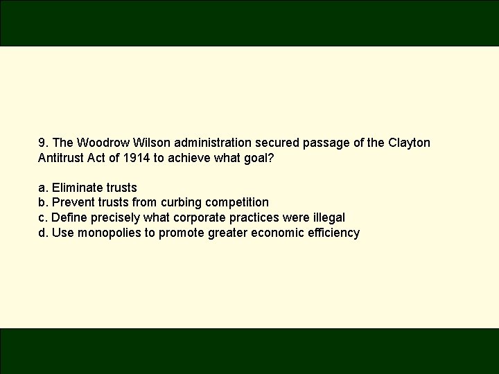 9. The Woodrow Wilson administration secured passage of the Clayton Antitrust Act of 1914 9. The Woodrow Wilson administration secured passage of the Clayton Antitrust Act of 1914