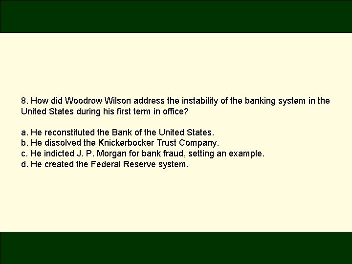 8. How did Woodrow Wilson address the instability of the banking system in the 8. How did Woodrow Wilson address the instability of the banking system in the