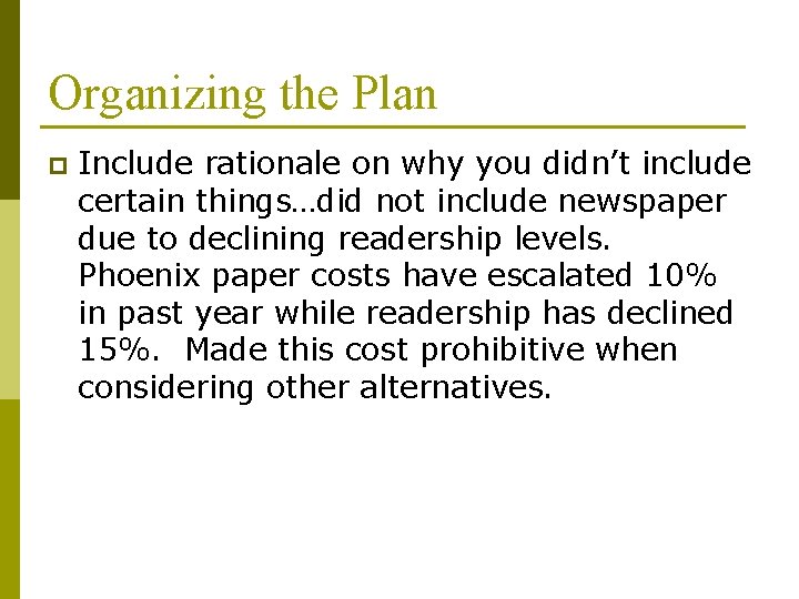 Organizing the Plan p Include rationale on why you didn’t include certain things…did not