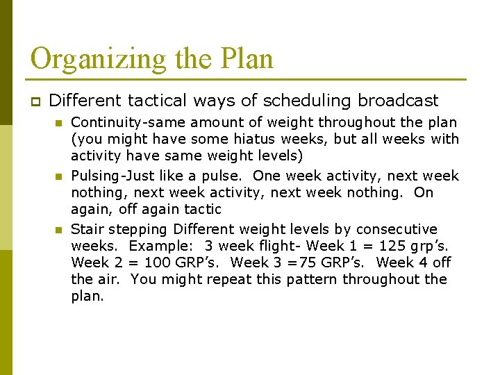 Organizing the Plan p Different tactical ways of scheduling broadcast n n n Continuity-same