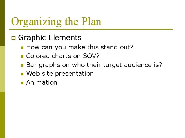 Organizing the Plan p Graphic Elements n n n How can you make this