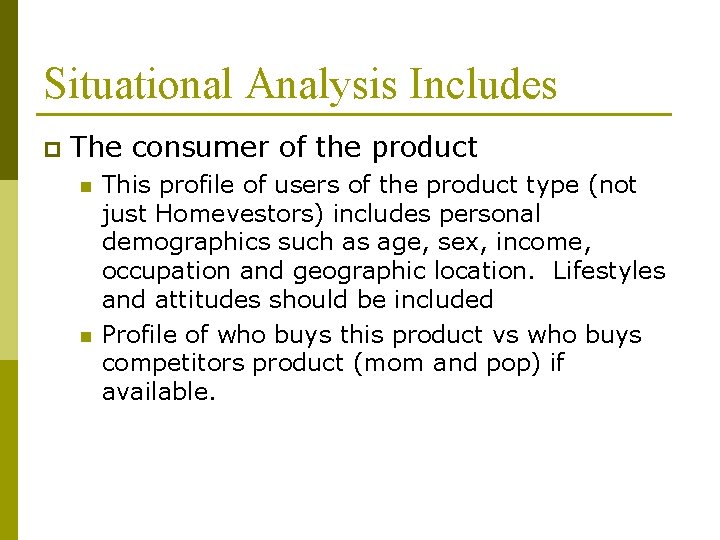 Situational Analysis Includes p The consumer of the product n n This profile of