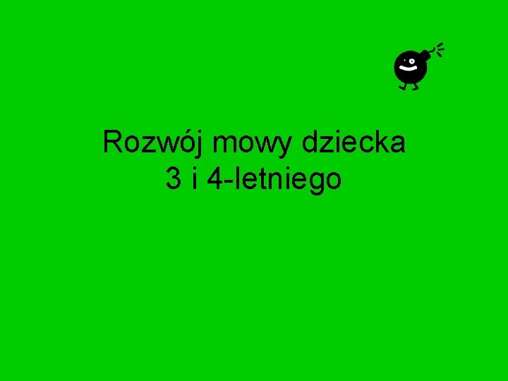 Rozwój mowy dziecka 3 i 4 -letniego 