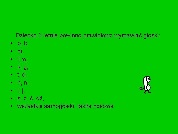 • • • Dziecko 3 -letnie powinno prawidłowo wymawiać głoski: p, b m, • • • Dziecko 3 -letnie powinno prawidłowo wymawiać głoski: p, b m,