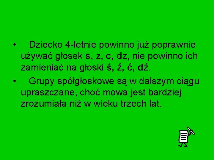  • Dziecko 4 -letnie powinno już poprawnie używać głosek s, z, c, dz,