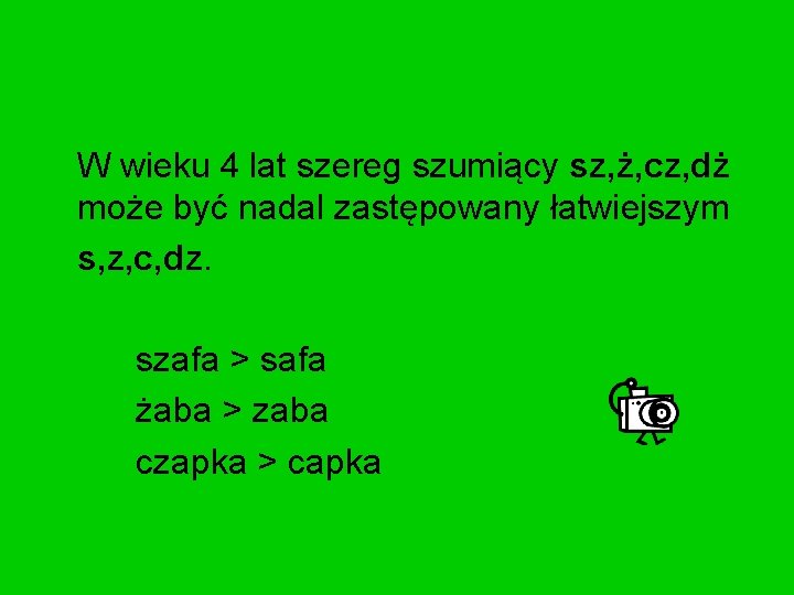 W wieku 4 lat szereg szumiący sz, ż, cz, dż może być nadal zastępowany