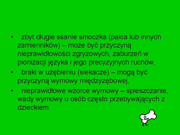  • zbyt długie ssanie smoczka (palca lub innych zamienników) – może być przyczyną