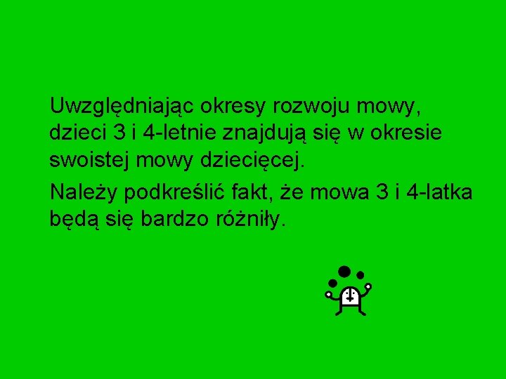 Uwzględniając okresy rozwoju mowy, dzieci 3 i 4 -letnie znajdują się w okresie swoistej