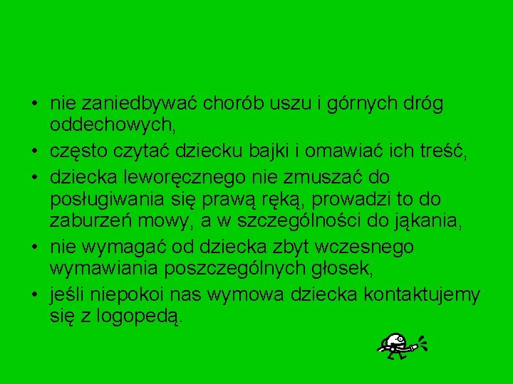  • nie zaniedbywać chorób uszu i górnych dróg oddechowych, • często czytać dziecku