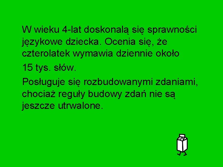 W wieku 4 -lat doskonalą się sprawności językowe dziecka. Ocenia się, że czterolatek wymawia