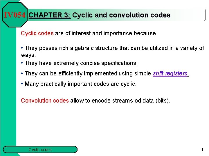 IV 054 CHAPTER 3: Cyclic and convolution codes Cyclic codes are of interest and