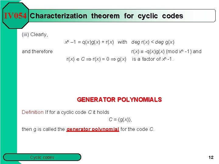 IV 054 Characterization theorem for cyclic codes (iii) Clearly, xn – 1 = q(x)g(x)