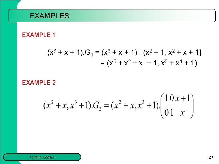 EXAMPLES EXAMPLE 1 (x 3 + x + 1). G 1 = (x 3