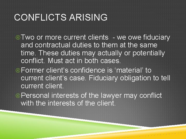 CONFLICTS ARISING Two or more current clients - we owe fiduciary and contractual duties