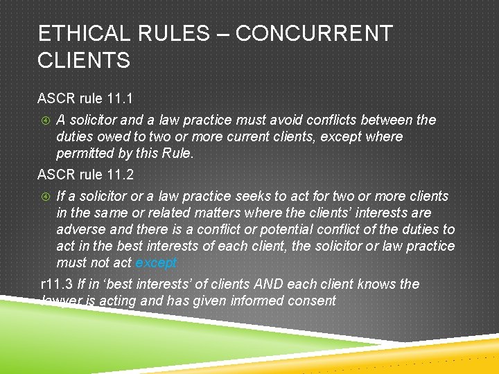 ETHICAL RULES – CONCURRENT CLIENTS ASCR rule 11. 1 A solicitor and a law