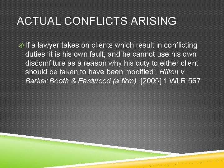 ACTUAL CONFLICTS ARISING If a lawyer takes on clients which result in conflicting duties